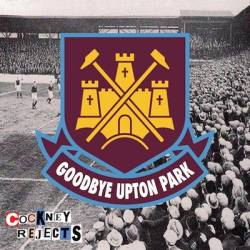 Cockney Rejects : Goodbye Upton Park